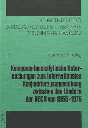 Komponentenanalytische Untersuchungen Zum Internationalen Konjunkturzusammenhang Zwischen Den Laendern Der OECD Von 1955-1975