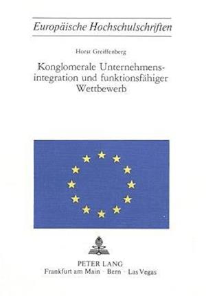 Konglomerale Unternehmensintegration Und Funktionsfaehiger Wettbewerb