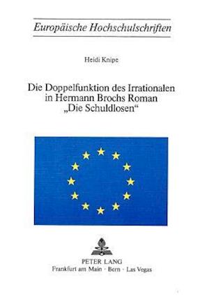 Die Doppelfunktion Des Irrationalen in Hermann Brochs Roman -Die Schuldlosen-