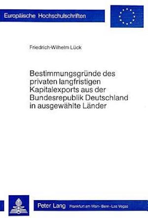 Bestimmungsgruende Des Privaten Langfristigen Kapitalexports Aus Der Bundesrepublik Deutschland in Ausgewaehlte Laender