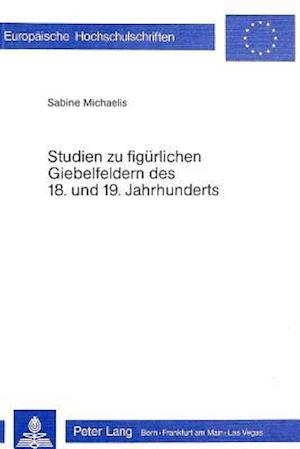 Studien Zu Figuerlichen Giebelfeldern Des 18. Und 19. Jahrhunderts