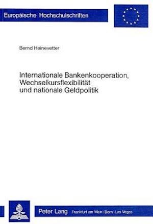 Internationale Bankenkooperation, Wechselkursflexibilitaet Und Nationale Geldpolitik