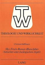 Max Frischs Roman -Homo Faber- - Betrachtet Unter Theologischem Aspekt