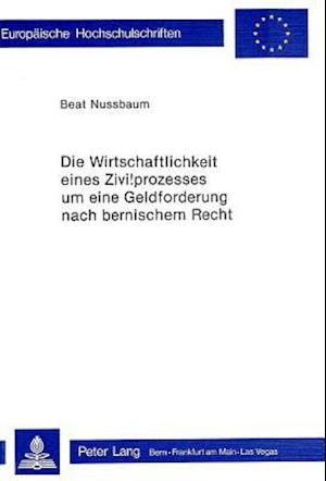 Die Wirtschaftlichkeit Eines Zivilprozesses Um Eine Geldforderung Nach Bernischem Recht