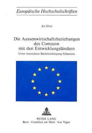 Die Aussenwirtschaftsbeziehungen Des Comecon Mit Den Entwicklungslaendern