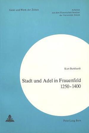 Stadt Und Adel in Frauenfeld 1250-1400