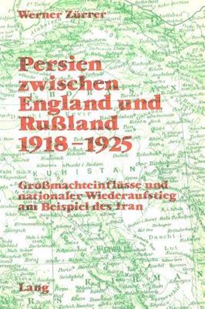 Persien Zwischen England Und Russland 1918-1925