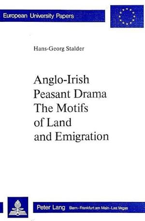 Anglo-Irish Peasant Drama. the Motifs of Land and Emigration