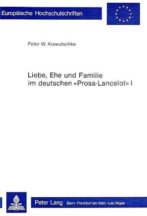 Liebe, Ehe Und Familie Im Deutschen -Prosa-Lancelot- I