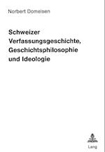 Schweizer Verfassungsgeschichte, Geschichtsphilosophie Und Ideologie