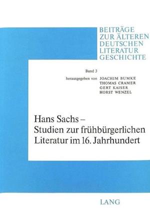 Hans Sachs - Studien Zur Fruehbuergerlichen Literatur Im 16. Jahrhundert