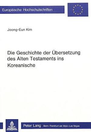 Die Geschichte Der Uebersetzung Des Alten Testaments Ins Koreanische