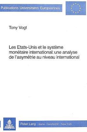 Les Etats-Unis Et Le Systeme Monetaire International. Une Analyse de L'Asymetrie Au Niveau International