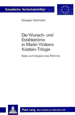 Die Wunsch- Und Erzaehlstroeme in Martin Walsers Kristlein-Trilogie