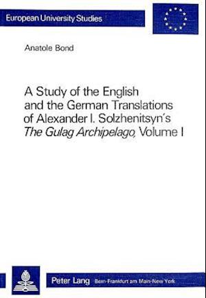 A Study of the English and the German Translations of Alexander I. Solzhenitsyn's the Gulag Archipelago, Volume I