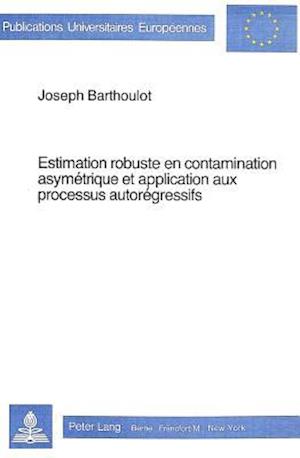 Estimation Robuste En Contamination Asymetrique Et Application Aux Processus Autoregressifs