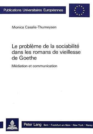 Le Probleme de La Sociabilite Dans Les Romans de Vieillesse de Goethe