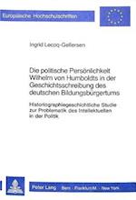Die Politische Persoenlichkeit Wilhelm Von Humboldts in Der Geschichtsschreibung Des Deutschen Bildungsbuergertums