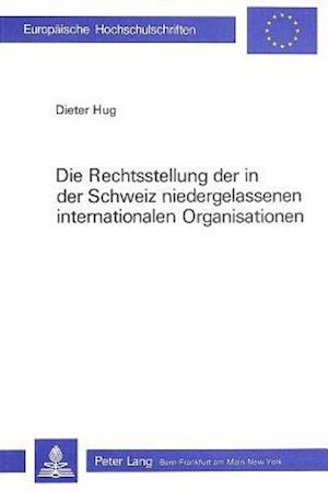 Die Rechtsstellung Der in Der Schweiz Niedergelassenen Internationalen Organisationen