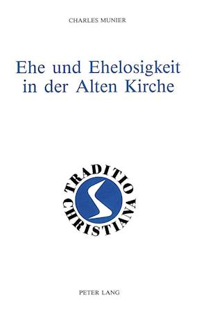 Ehe Und Ehelosigkeit in Der Alten Kirche