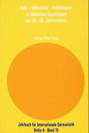 Volk - Volksstueck - Volkstheater Im Deutschen Sprachraum Des 18.-20. Jahrhunderts.