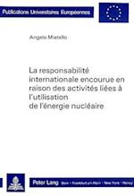 La Responsabilite Internationale Encourue En Raison Des Activites Liees A L'Utilisation de L'Energie Nucleaire