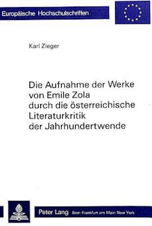 Die Aufnahme Der Werke Von Emile Zola Durch Die Oesterreichische Literaturkritik Der Jahrhundertwende