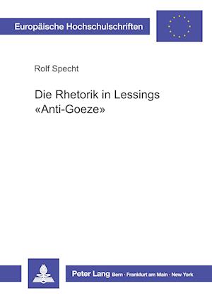 Die Rhetorik in Lessings «Anti-Goeze»