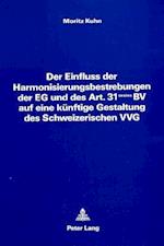 Der Einfluss Der Harmonisierungsbestrebungen Der Eg Und Des Art. 31 Sexies Bv Auf Eine Kuenftige Gestaltung Des Schweizerischen Vvg