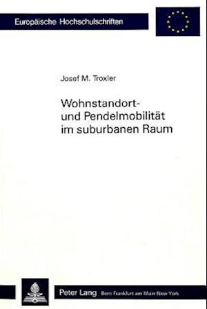 Wohnstandort- Und Pendelmobilitaet Im Suburbanen Raum