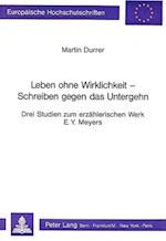 Leben Ohne Wirklichkeit - Schreiben Gegen Das Untergehen