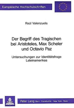 Der Begriff Des Tragischen Bei Aristoteles, Max Scheler Und Octavio Paz