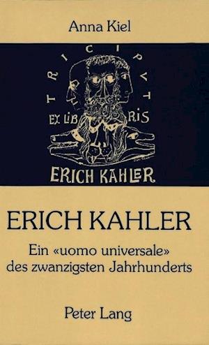 Erich Kahler - Ein Uomo Universale Des Zwanzigsten Jahrhunderts, Seine Begegnungen Mit Bedeutenden Zeitgenossen