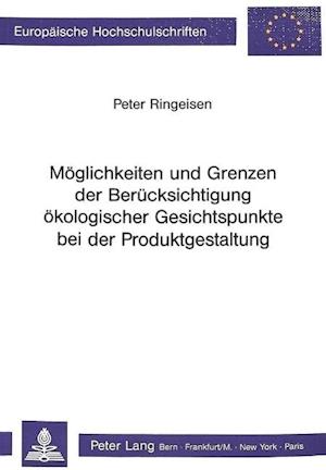 Moeglichkeiten Und Grenzen Der Beruecksichtigung Oekologischer Gesichtspunkte Bei Der Produktgestaltung