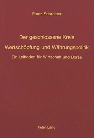 Der Geschlossene Kreis. Wertschoepfung Und Waehrungspolitik