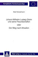 Johann Wilhelm Ludwig Gleim Und Seine Freundschaften Oder Der Weg Nach Arkadien