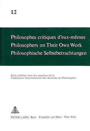 Philosophes Critiques D'Eux-Memes. Philosophers on Their Own Work. Philosophische Selbstbetrachtungen