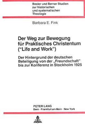 Der Weg Zur Bewegung Fuer Praktisches Christentum (-Life and Work-)