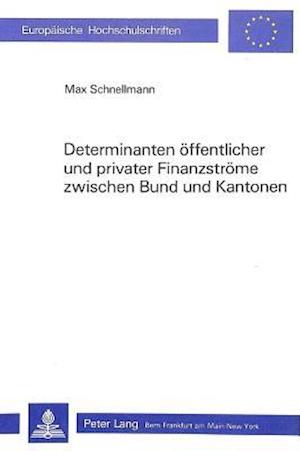 Determinanten Oeffentlicher Und Privater Finanzstroeme Zwischen Bund Und Kantonen