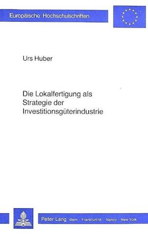 Die Lokalfertigung ALS Strategie Der Investitionsgueterindustrie