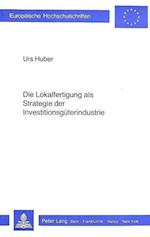 Die Lokalfertigung ALS Strategie Der Investitionsgueterindustrie