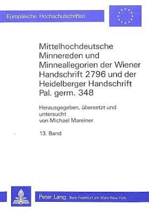 Mittelhochdeutsche Minnereden Und Minneallegorien Der Wiener Handschrift 2796 Und Der Heidelberger Handschrift Pal. Germ. 348