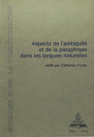 Aspects de L'Ambiguite Et de La Paraphrase Dans Les Langues Naturelles