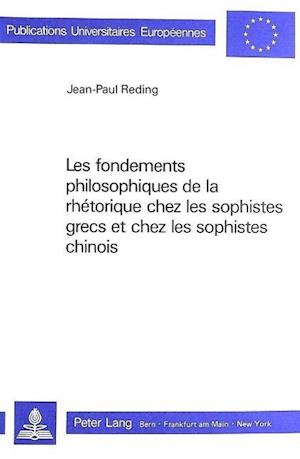 Les Fondements Philosophiques de La Rhetorique Chez Les Sophistes Grecs Et Chez Les Sophistes Chinois