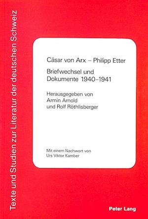 Cäsar von Arx - Philipp Etter- Briefwechsel und Dokumente 1940-1941