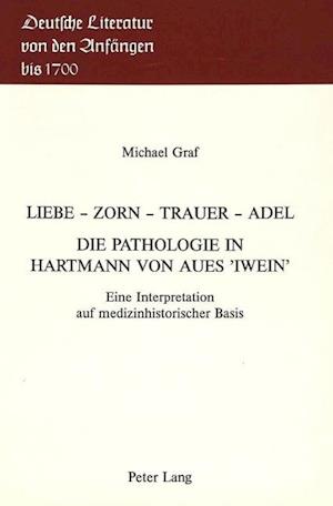 Liebe - Zorn - Trauer - Adel. Die Pathologie in Hartmann Von Aues -Iwein-