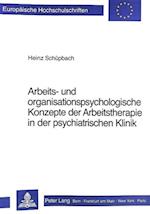 Arbeits- Und Organisationspsychologische Konzepte Der Arbeitstherapie in Der Psychiatrischen Klinik