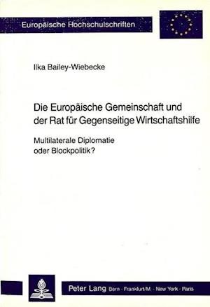 Die Europaeische Gemeinschaft Und Der Rat Fuer Gegenseitige Wirtschaftshilfe - Multilaterale Diplomatie Oder Blockpolitik?