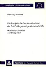 Die Europaeische Gemeinschaft Und Der Rat Fuer Gegenseitige Wirtschaftshilfe - Multilaterale Diplomatie Oder Blockpolitik?