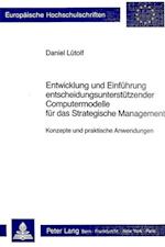 Entwicklung Und Einfuehrung Entscheidungsunterstuetzender Computermodelle Fuer Das Strategische Management